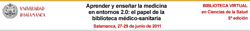 Aprender y enseñar la medicina en entornos 2.0: el papel de la biblioteca médico-sanitaria - Salamanca 2011